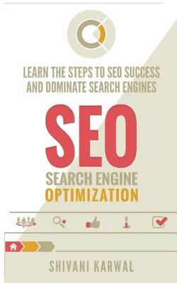 Search Engine Optimization: Learn the Steps to Seo Success and Dominate Search E: Complete Seo Guide: Steps to On-Page Seo, Off-Page Seo: Link Building, Local Seo Success