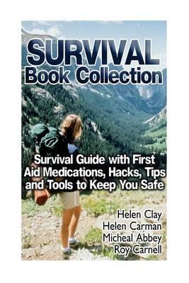 Survival Book Collection: Survival Guide with First Aid Medications, Hacks, Tips: (Survival Books, Survival Guide, Survivalist, Safety, Urban Survival, First Aid, Emergency)