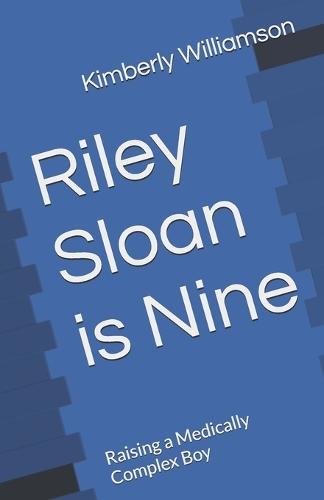 Riley Sloan is Nine: Raising a Medically Complex Boy