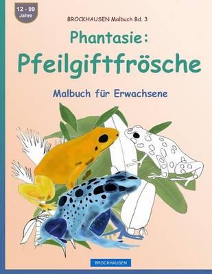 BROCKHAUSEN Malbuch Bd. 3 - Phantasie: Pfeilgiftfrösche: Malbuch für Erwachsene