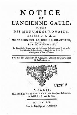 Notice de l'ancienne Gaule, tiree des monumens romains, dediee a S.A.S. Monseigneur le duc de Chartres