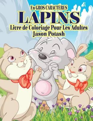 Lapins Livre de Coloriage Pour Adultes ( En Gros Caracteres)
