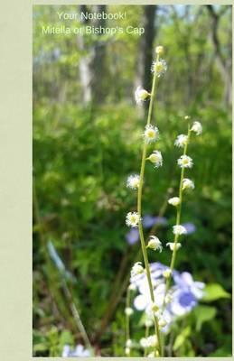 Your Mini Notebook! Mitella (Bishop's Cap): a beautiful journal featuring the rare and beautiful Mitella wildflower