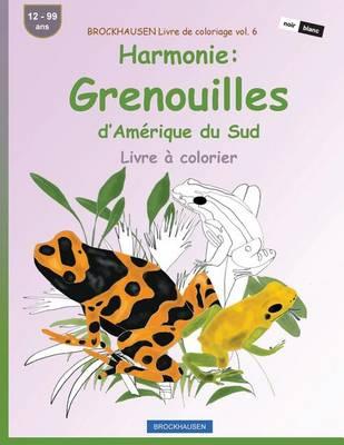 BROCKHAUSEN Livre de coloriage vol. 6 - Harmonie: Grenouilles d'Amerique du Sud: Livre a colorier