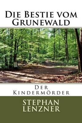 Die Bestie Vom Grunewald: Der Kindermoerder