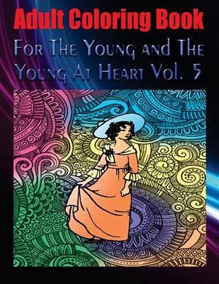 Adult Coloring Book for the Young and the Young at Heart Vol. 5