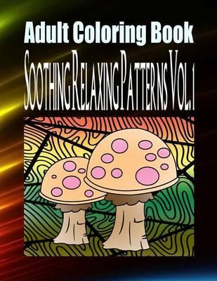 Adult Coloring Book Soothing Relaxing Patterns Vol. 1