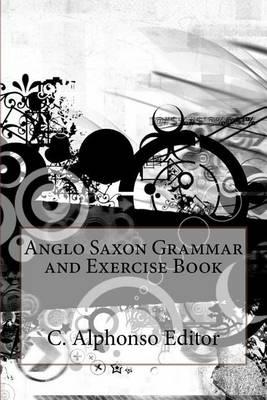 Anglo Saxon Grammar and Exercise Book