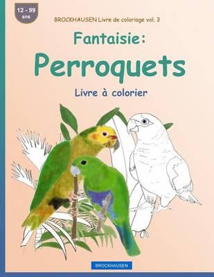 BROCKHAUSEN Livre de coloriage vol. 3 - Fantaisie: Perroquets: Livre à colorier