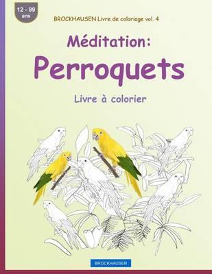 BROCKHAUSEN Livre de coloriage vol. 4 - Méditation: Perroquets: Livre à colorier