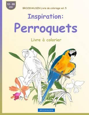 BROCKHAUSEN Livre de coloriage vol. 5 - Inspiration: Perroquets: Livre à colorier