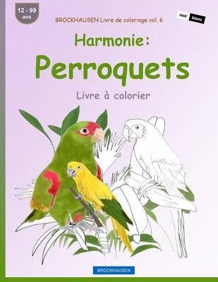 BROCKHAUSEN Livre de coloriage vol. 6 - Harmonie: Perroquets: Livre a colorier