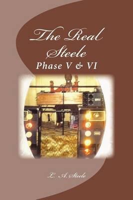 The Real Steele: Phase V & VI