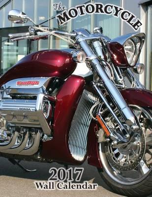 The Motorcycle 2017 Wall Calendar