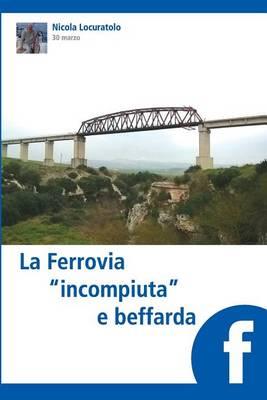 La Ferrovia  incompiuta  e beffarda
