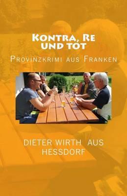 Kontra, Re Und Tot: Provinz Krimi Aus Franken Krimi