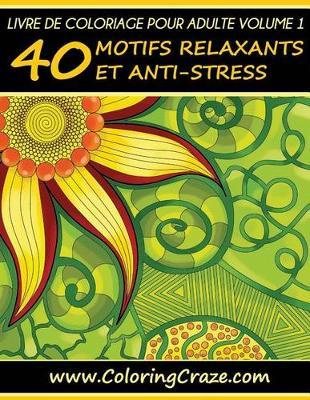 Livre de coloriage pour adulte Volume 1: 40 motifs relaxants et anti-stress, Série de livre de coloriage pour adulte par ColoringCraze
