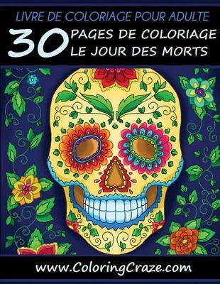 Livre de coloriage pour adulte: 30 pages de coloriage le Jour des morts, Série de livre de coloriage pour adulte par ColoringCraze