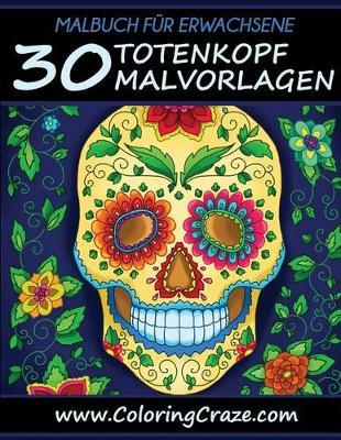 Malbuch für Erwachsene: 30 Totenkopf-Malvorlagen, Aus der Malbücher für Erwachsene-Reihe von ColoringCraze