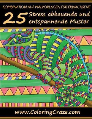 Kombination aus Malvorlagen für Erwachsene: 25 Stressabbauende und entspannende Muster, Aus der Malbücher für Erwachsene-Reihe von ColoringCraze
