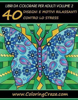 Libri da Colorare per Adulti Volume 2: 40 Disegni e Motivi Rilassanti contro lo Stress, Serie di Libri da Colorare per Adulti da ColoringCraze