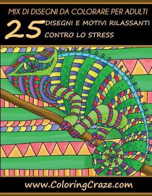 Mix di disegni da colorare per adulti: 25 Disegni e Motivi Rilassanti contro lo Stress, Serie di Libri da Colorare per Adulti da ColoringCraze