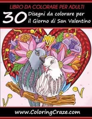 Libro da Colorare per Adulti: 30 Disegni da colorare per il Giorno di San Valentino, Serie di Libri da Colorare per Adulti da ColoringCraze
