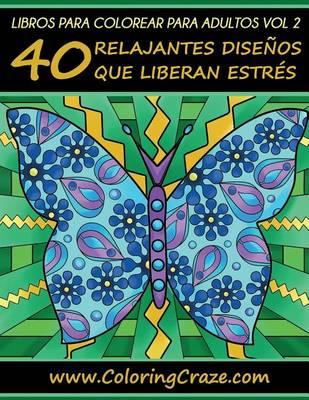 Libro de Colorear para Adultos Volumen 2: 40 Patrones Relajantes y Anti Estrés