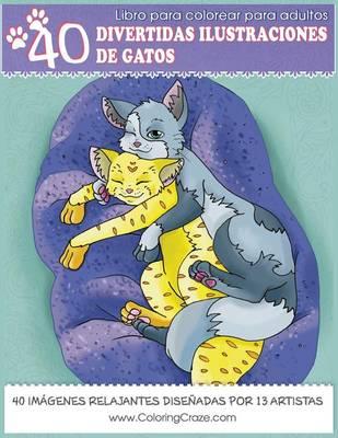 Libro de Colorear para Adultos: 40 Ilustraciones Gatunas, Páginas para Colorear Anti Estrés para Adultos de ColoringCraze