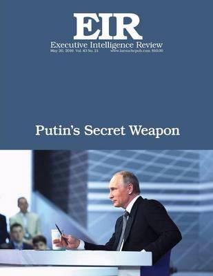 Putin's Secret Weapon: Executive Intelligence Review; Volume 43, Issue 21