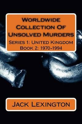 Worldwide Collection of Unsolved Murders: Series 1: United Kingdom Book 2: 1970-1994