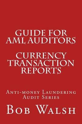 Guide for AML Auditors - Currency Transaction Reports