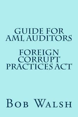 Guide for AML Auditors - Foreign Corrupt Practices Act