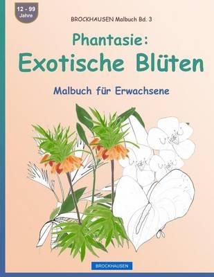 BROCKHAUSEN Malbuch Bd. 3 - Phantasie: Exotische Blüten: Malbuch für Erwachsene