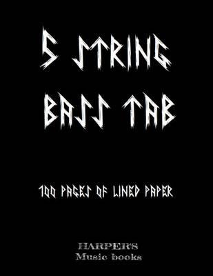 5 String Bass Tab Music Book.: 100 Sheets of Blank Lined Paper for Bass and 5 Stringed Instrument.