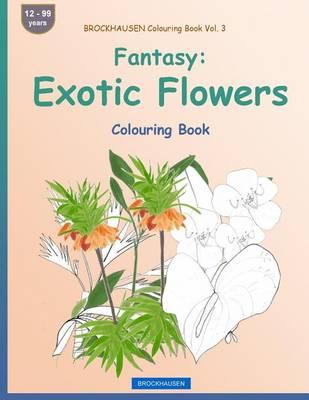 BROCKHAUSEN Colouring Book Vol. 3 - Fantasy: Exotic Flowers: Colouring Book