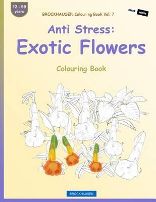 BROCKHAUSEN Colouring Book Vol. 7 - Anti Stress: Exotic Flowers: Colouring Book