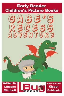 Gabe's Recess Adventure - Early Reader - Children's Picture Books