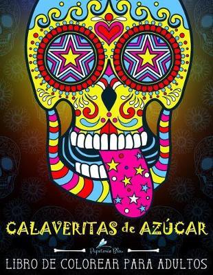 Calaveritas De Azucar: Libro De Colorear Para Adultos: Dia de los Muertos calaveras de azucar