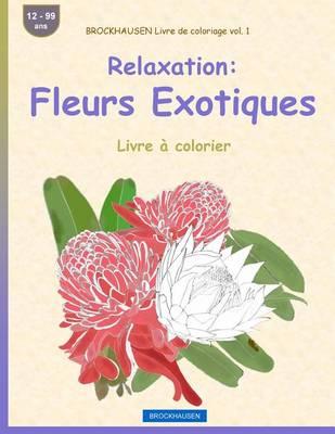 BROCKHAUSEN Livre de coloriage vol. 1 - Relaxation: Fleurs Exotiques: Livre à colorier