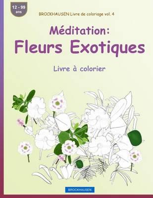 BROCKHAUSEN Livre de coloriage vol. 4 - Méditation: Fleurs Exotiques: Livre à colorier