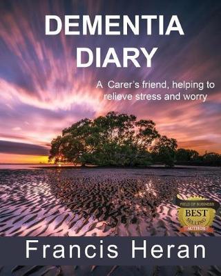 Dementia Diary: A Carer's Friend, Helping to Relieve Stress and Worry.
