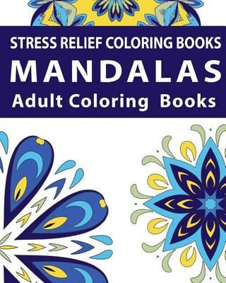 Stress Relief Coloring Books: A Mandalas Pattern Coloring Book for Adults and Inspired Flower and beautiful pattern