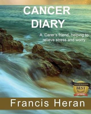 Cancer Diary: A Carer's Friend, Helping to Relieve Stress and Worry.
