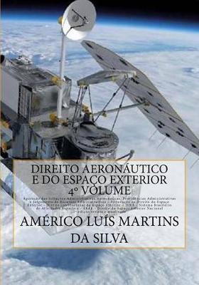 Direito Aeronautico e do Espaco Exterior - Volume 4: Infracoes Administrativas Aeronauticas - Direito do Espaco Exterior Internacional e Nacional - DIEE - SBAE