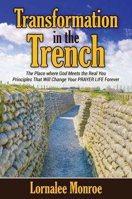 Transformation in the Trench: The Place Where God Meets the Real You