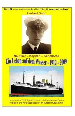 Kanallotse Herbert Suhr - ein Leben auf dem Wasser - 1912 - 2009: Band 82 in der maritimen gelben Buchreihe bei Juergen Ruszkowski