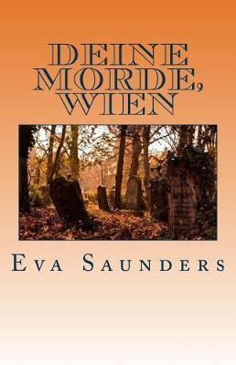 Deine Morde, Wien: Kriminalfaelle aus den Jahren 1805 bis 1988
