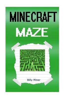 Minecraft Maze: Minecraft Adventures in a Complicated Minecraft Maze (Minecraft Mazes, Minecraft Creepers, Minecraft Creeper Books, Minecraft Skeletons, Minecraft Skeleton)
