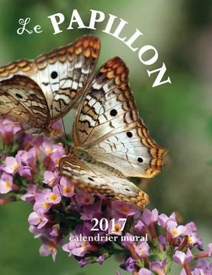 Le Papillon 2017 Calendrier Mural (Edition France)